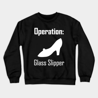 Operation: Glass Slipper Crewneck Sweatshirt